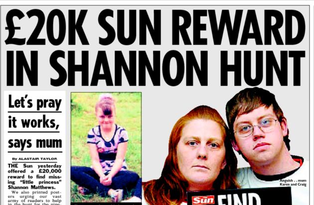 The Sun offered a £20,000 reward for information leading to Shannon Matthew’s safe return in 2008, which it later upped to £50,000
