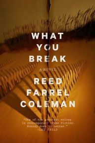 Cover of WHAT YOU BREAK by Reed Farrel Coleman