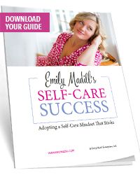 Join Emily’s Mailing List and Receive a Free copy of her guide to Self-Care Success 