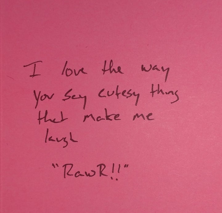 "I love the way you say cutesy things that make me laugh. Rawr!"