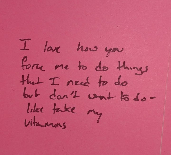 "I love how you force me to do things that I need to do but don't want to do -- like take my vitamins."
