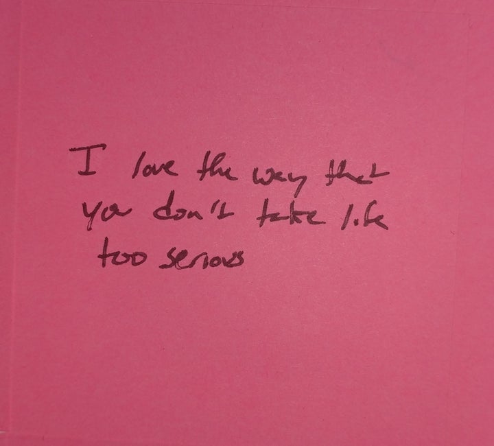 "I love the way that you don't take life too serious."