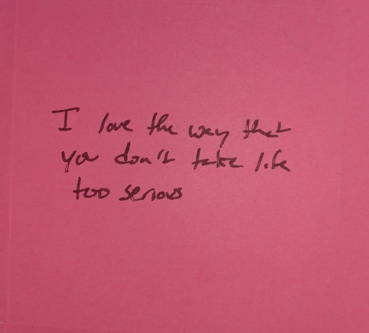 "I love the way that you don't take life too serious." 