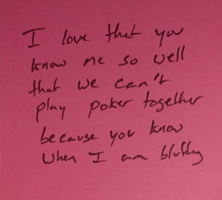 "I love that you know me so well that we can't play poker together because you know when I am bluffing."