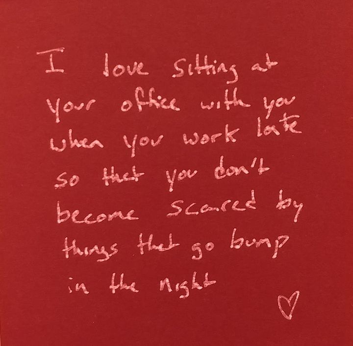 "I love sitting at your office with you when you work late so that you don't become scared by things that go bump in the night." 