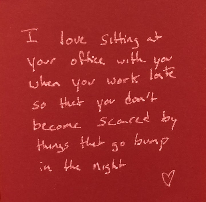 "I love sitting at your office with you when you work late so that you don't become scared by things that go bump in the night."