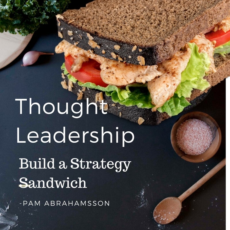 Thought Leadership Sandwich - how several layers of strategy help earn the industry expertise