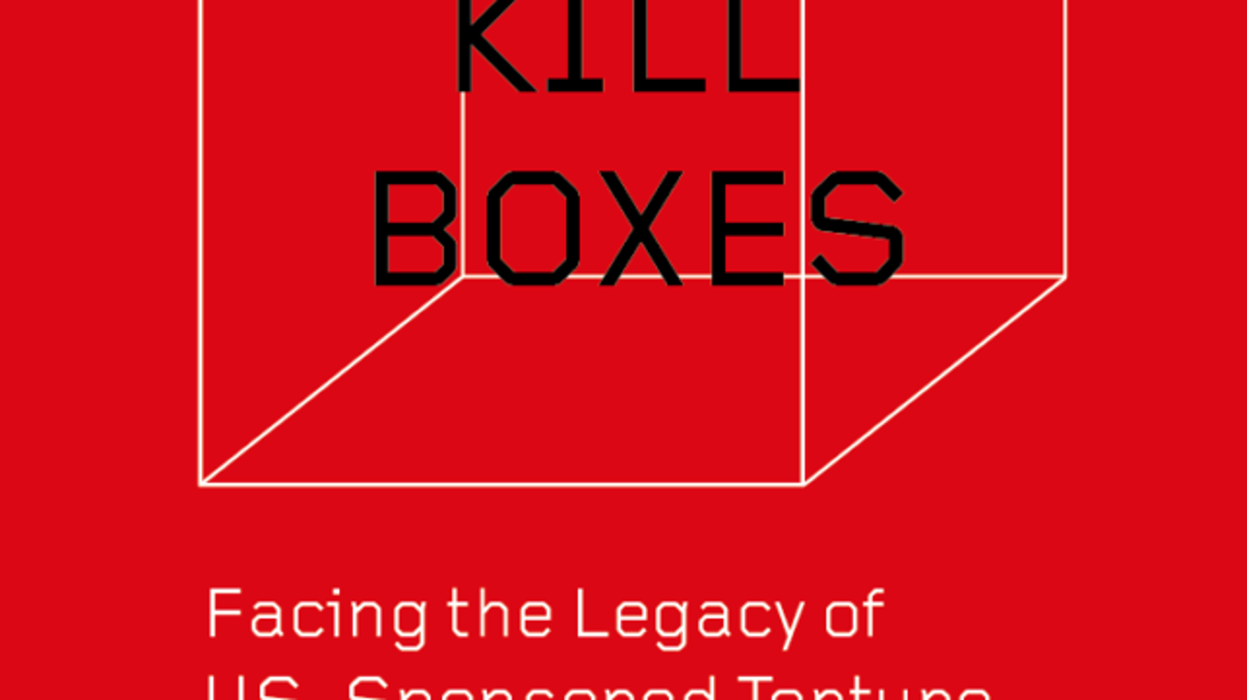 Book Review: “Kill Boxes: Facing the Legacy of US-Sponsored Torture ...
