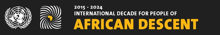 In December 2014, the UN General Assembly proclaimed 2015-2024 as the International Decade for People of African Descent: “People of African descent: recognition, justice and development.” 