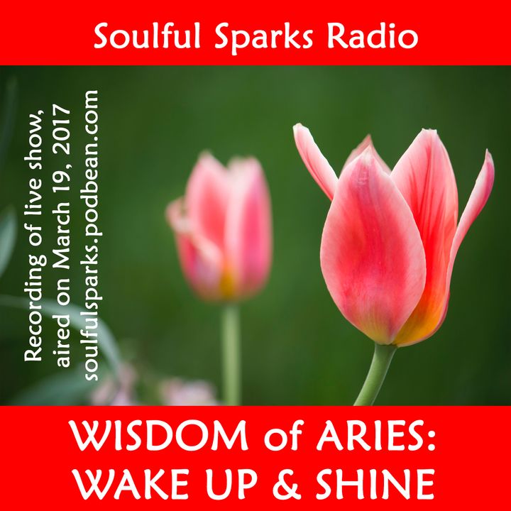 Wisdom of Aries: Wake Up & Shine, Soulful Sparks Radio