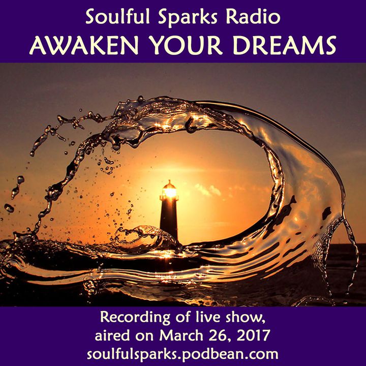 Awaken Your Dreams: Be Inspired, Soulful Sparks Radio 
