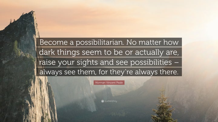 Become a Possibilitarian. - Norman Vincent Peale