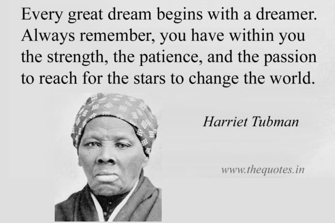 <p>“Every great Dream” - Harriet Tubman</p>