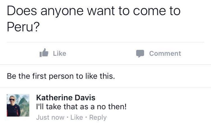 <p>“Anyone? Anyone at all? No? F**k it - I’ll go on my own then!”</p>