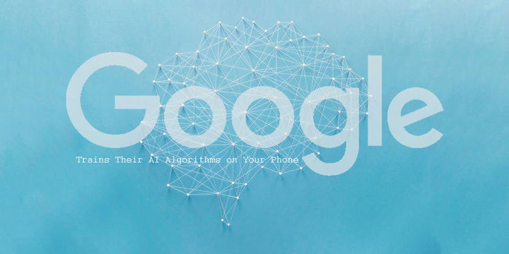 <p><a href="https://www.huffpost.com/impact/topic/google">Google</a> Trains Their AI Algorithms on Your Phone</p>