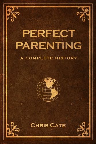 Perfect Parenting: A Complete History