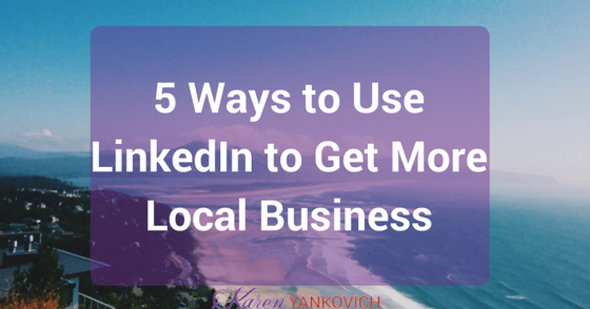 5 Ways to Use LinkedIn to Get More Local Business | HuffPost Contributor
