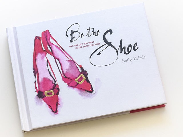 Kathy Kelada penned BE THE SHOE, an entertaining journey of self-discovery for the modern woman.