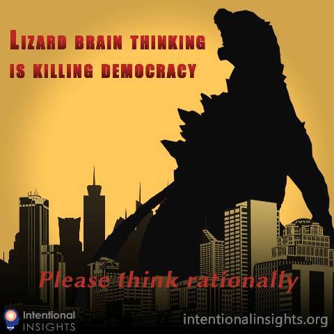 Meme saying “Lizard brain thinking is killing democracy, please think rationally ” (Made for Intentional Insights by Ed Cooli