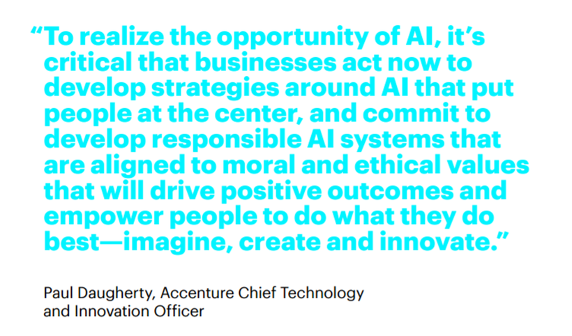 Responsible AI systems that are aligned to moral and ethical values will drive positive outcomes. — Paul Daugherty, CTIO Acce
