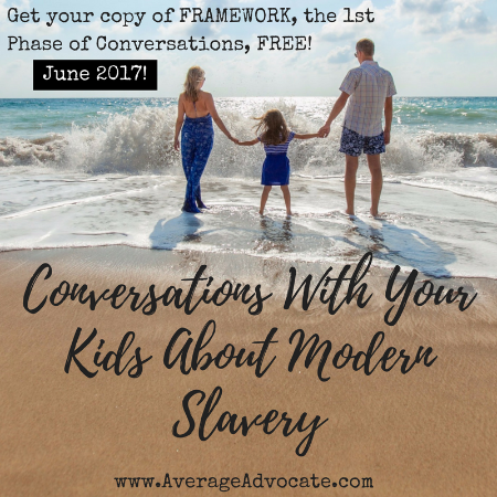 From <a rel="nofollow" href="http://www.averageadvocate.com/how-to-have-conversations-with-your-kids-about-modern-slavery" ta