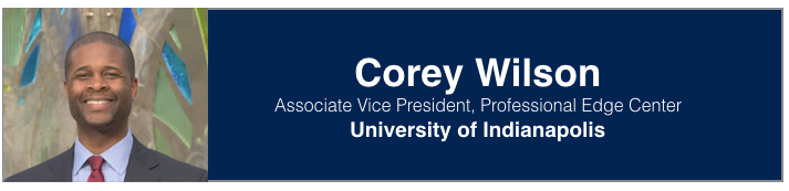 <p>Corey Wilson | Associate Vice President, Professional Edge Center, University of Indianapolis</p>
