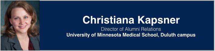 <p>Christiana Kapsner | Director of Alumni Relations, University of Minnesota Medical School (Duluth Campus)</p>