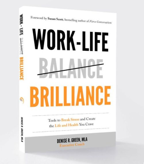 Work-Life Brilliance: Tools to Break Stress and Create the Life and Health You Crave
