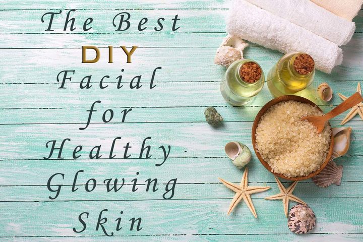  The Best DIY Facial for Healthy Glowing Skin
