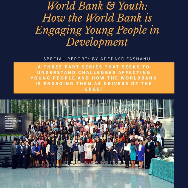 Global Solutions Ep3 World Bank And Youth Special Report Part Two Huffpost