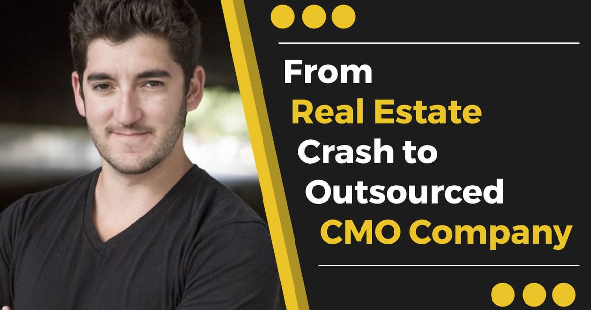 From Real Estate Crash to Outsourced CMO Company HuffPost Contributor