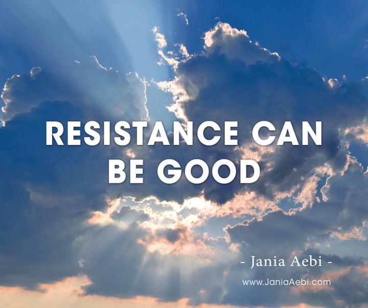 Resistance can be good! | HuffPost Contributor