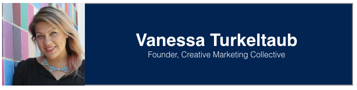 <p><a href="https://www.linkedin.com/in/vanessaturkeltaub/" target="_blank" role="link" rel="nofollow" class=" js-entry-link cet-external-link" data-vars-item-name="Vanessa Turkeltaub" data-vars-item-type="text" data-vars-unit-name="59a44cece4b0d0ef9f1c15d5" data-vars-unit-type="buzz_body" data-vars-target-content-id="https://www.linkedin.com/in/vanessaturkeltaub/" data-vars-target-content-type="url" data-vars-type="web_external_link" data-vars-subunit-name="article_body" data-vars-subunit-type="component" data-vars-position-in-subunit="47">Vanessa Turkeltaub</a>, Founder at <a href="https://www.creativemarketingcollective.com/" target="_blank" role="link" rel="nofollow" class=" js-entry-link cet-external-link" data-vars-item-name="Creative Marketing Collective" data-vars-item-type="text" data-vars-unit-name="59a44cece4b0d0ef9f1c15d5" data-vars-unit-type="buzz_body" data-vars-target-content-id="https://www.creativemarketingcollective.com/" data-vars-target-content-type="url" data-vars-type="web_external_link" data-vars-subunit-name="article_body" data-vars-subunit-type="component" data-vars-position-in-subunit="48">Creative Marketing Collective</a></p>