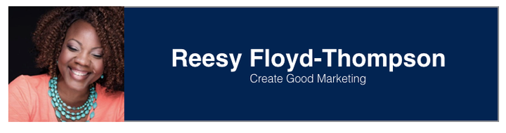 <p><a href="https://www.linkedin.com/in/reesyfloydthompson/" target="_blank" role="link" rel="nofollow" class=" js-entry-link cet-external-link" data-vars-item-name="Reesy Floyd-Thompson" data-vars-item-type="text" data-vars-unit-name="59a44cece4b0d0ef9f1c15d5" data-vars-unit-type="buzz_body" data-vars-target-content-id="https://www.linkedin.com/in/reesyfloydthompson/" data-vars-target-content-type="url" data-vars-type="web_external_link" data-vars-subunit-name="article_body" data-vars-subunit-type="component" data-vars-position-in-subunit="5">Reesy Floyd-Thompson</a>, Founder of <a href="http://creategoodmarketing.com/" target="_blank" role="link" rel="nofollow" class=" js-entry-link cet-external-link" data-vars-item-name="Create Good Marketing" data-vars-item-type="text" data-vars-unit-name="59a44cece4b0d0ef9f1c15d5" data-vars-unit-type="buzz_body" data-vars-target-content-id="http://creategoodmarketing.com/" data-vars-target-content-type="url" data-vars-type="web_external_link" data-vars-subunit-name="article_body" data-vars-subunit-type="component" data-vars-position-in-subunit="6">Create Good Marketing</a></p>