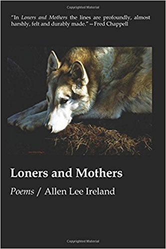 <p>LONERS AND MOTHERS by Allen Lee Ireland</p>