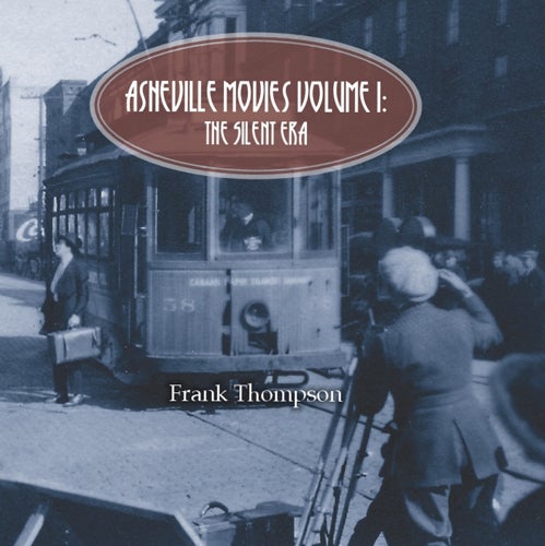 <em>Asheville Movies Volume 1: The Silent Era</em>, by Frank Thompson