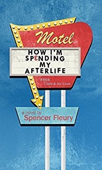 How I’m Spending My Afterlife by Spencer Fleury