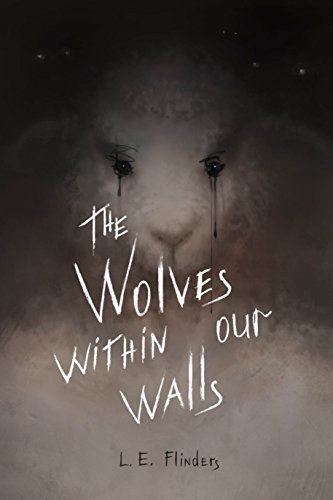 <p>The Wolves Within Our Walls by L.E. Flinders</p>