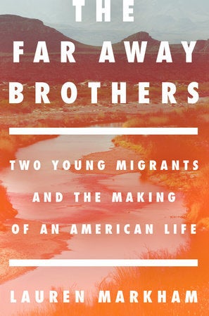 Lauren Markham’s <em>The Far Away Brothers</em>.