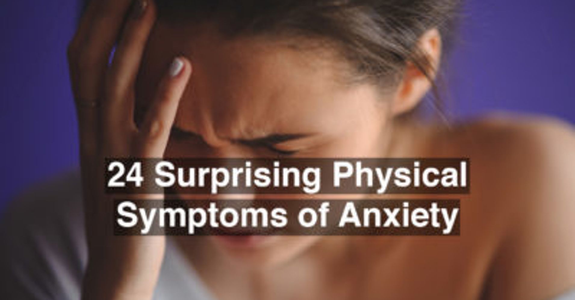 24 Surprising Physical Symptoms Of Anxiety HuffPost Life