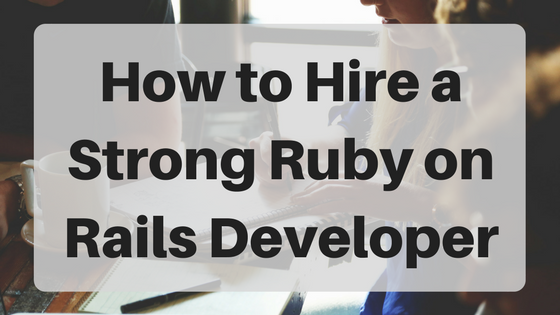 How To Hire A Strong Ruby On Rails Developer | HuffPost Contributor