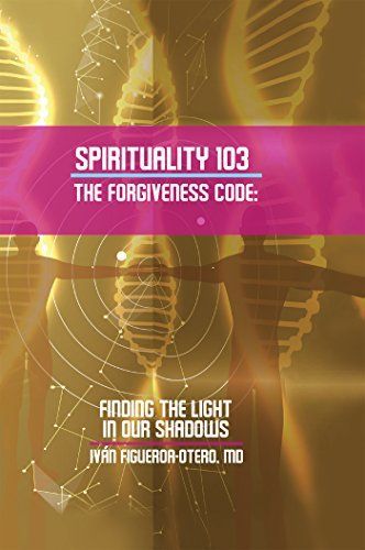 SPIRITUALITY 103, THE FORGIVENESS CODE by Iván Figueroa-Otero 