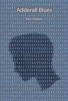 <p>ADDERALL BLUES by Brian J. Robinson</p>
