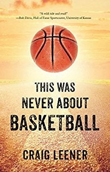 <p>THIS WAS NEVER ABOUT BASKETBALL by Craig Leener</p>