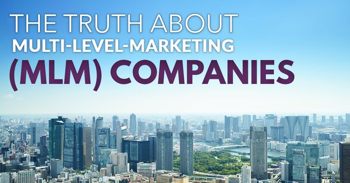 The Truth About Multi-Level-Marketing (MLM) Companies