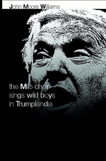 <p>John Moore Williams's <em>The Milo Choir Sings Wild Boys in Trumplandia</em> </p>