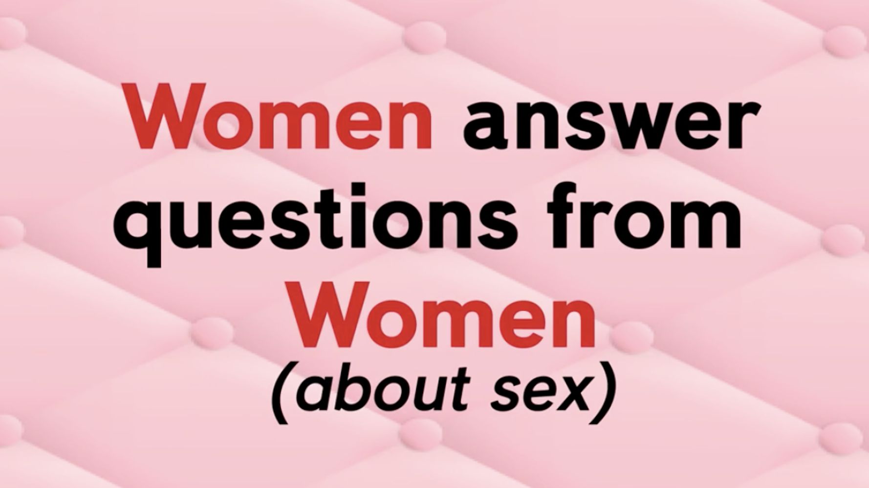 Women Answer Questions From Women About Sex