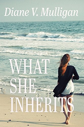 WHAT SHE INHERITSby Diane V. Mulligan