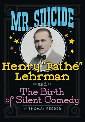 <p><strong><em>Mr. Suicide: Henry "Pathe" Lehrman and The Birth of Silent Comedy </em></strong>by Thomas Reeder</p>
