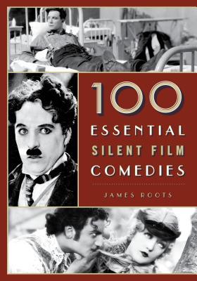 <p><strong><em>100 Essential Silent Film Comedies</em></strong> by James Roots </p>